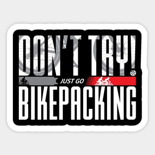 Don’t Try! Just Go Bikepacking on Dark Color Sticker